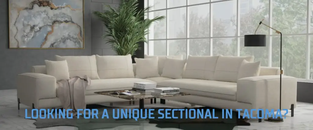 Looking for a Unique Sectional in Tacoma?